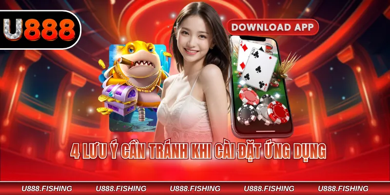 Tải App U888 3 4 lưu ý cần tránh khi cài đặt ứng dụng