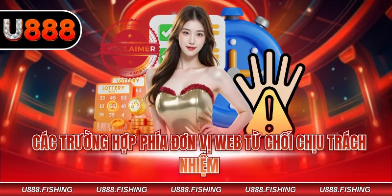 Miễn Trừ Trách Nhiệm U888 3 Các trường hợp phía đơn vị web từ chối chịu trách nhiệm