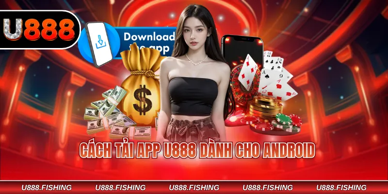 Tải App U888 1 Cách tải app U888 dành cho Android