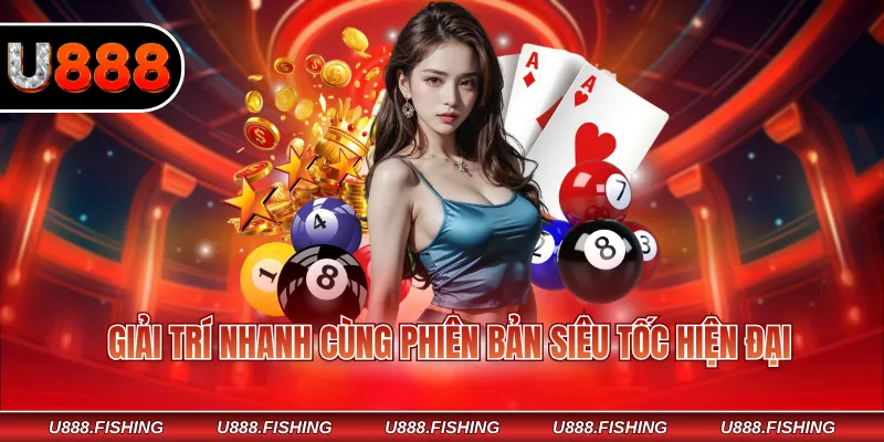 Xổ Số U888 3 Giải trí nhanh cùng phiên bản siêu tốc hiện đại