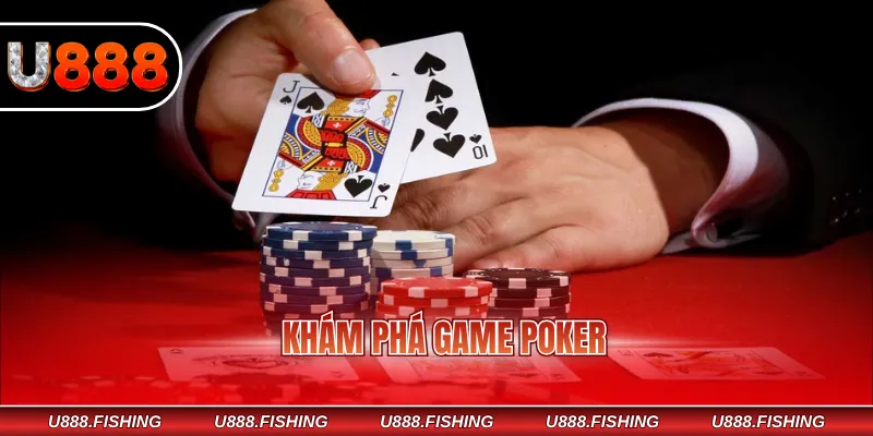 Cách Chơi Poker U888 Chi Tiết Dễ Hiểu Cho Người Mới 2 Khám phá game Poker