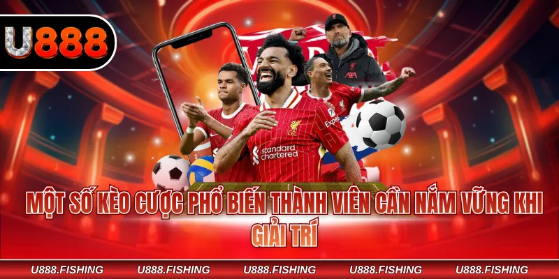 U888 SABA Sports - Đa Dạng Thể Loại Cá Cược Uy Tín 2026 4 Một số kèo cược phổ biến thành viên cần nắm vững khi giải trí