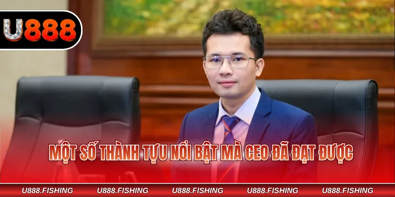 CEO Nguyễn Danh Tùng U888 3 Một số thành tựu nổi bật mà CEO đã đạt được