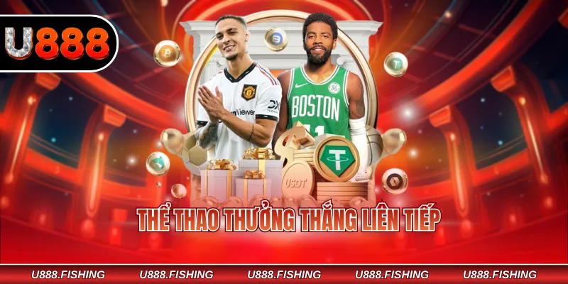 Thể Thao Thưởng Thắng Liên Tiếp Tại Nhà Cái U888 Mỗi Ngày 1 Thể thao thưởng thắng liên tiếp