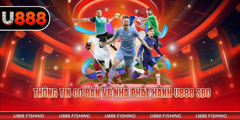U888 SBO – Trải Nghiệm Cá Cược Uy Tín Thưởng Siêu Khủng 2 Thông tin cơ bản về nhà phát hành U888 SBO