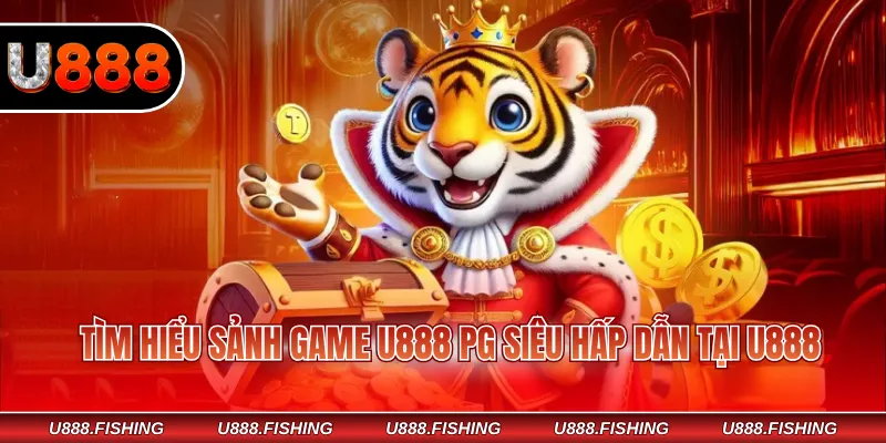 Trải Nghiệm U888 PG Với Số Lượng Game Siêu Khủng 2 Tìm hiểu sảnh game U888 PG siêu hấp dẫn tại U888